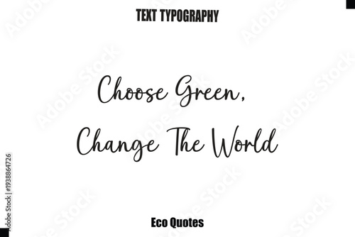 Choose Green, Change The World  Cursive Inspirational Quote Typography Text