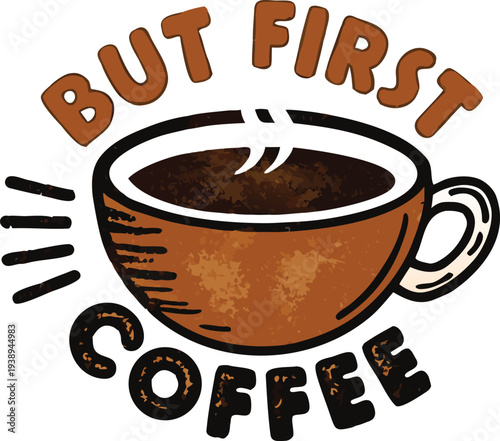 Hot Coffee Cup with Steam and Text 'But First Coffee'Stock Graphic