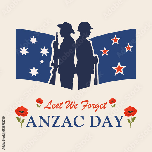 ANZAC Day remembrance illustration with soldier silhouettes standing back to back in front of Australia and New Zealand flags with poppy flowers and Lest We Forget message.