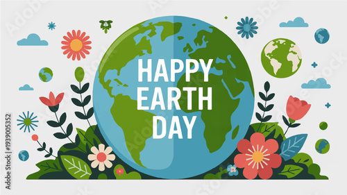 Happy earth day illustration with globe flowers and leaves on white background eco friendly concept