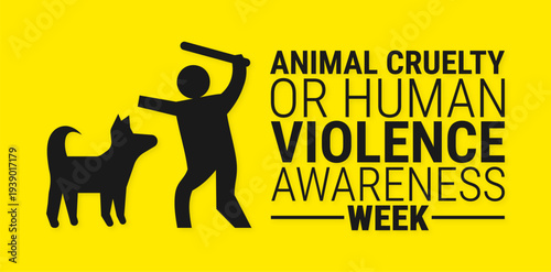 Animal Cruelty or Human Violence Awareness Week Banner or background .  High Contrast Yellow Graphic with Bold Black Typography and a Symbolic Illustration of a Person with a Raised Club beside a Dog.