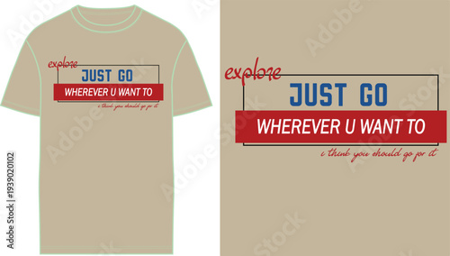 Just Go Wherever U Want To T-shirt design vector