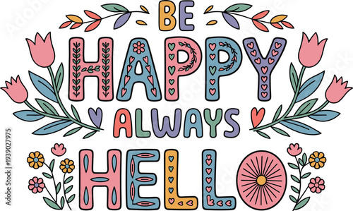 Be Happy Always Hello Text Art with Flowers and Leaves