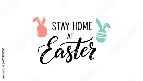 Whimsical graphic featuring the phrase "Stay home at Easter" in a charming script font, adorned with cute bunny ears and a decorated Easter egg, suitable for holiday messages.