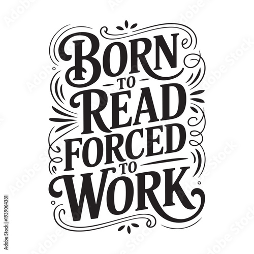 Born To Read Forced To Work. Vector Design Isolated on White Background