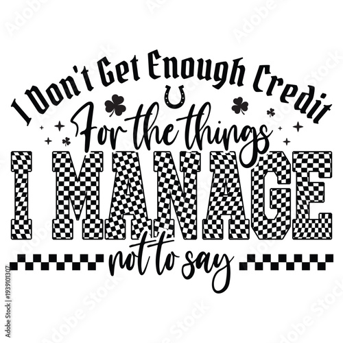 I Don't Get Enough Credit for the things i manage not to say