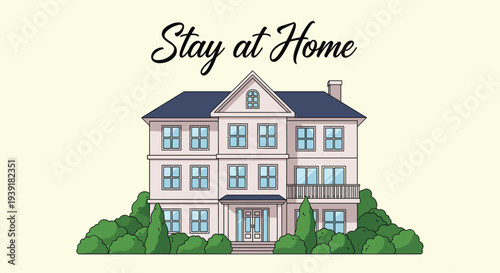 Large suburban mansion with many windows is surrounded by green bushes with the words stay at home written in a script font above it.