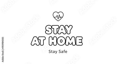 Black and white illustration with stay at home and stay safe text featuring a heart symbol with a heartbeat line.