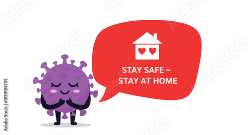 Purple virus character with a friendly face next to a red speech bubble containing stay safe and stay at home message.