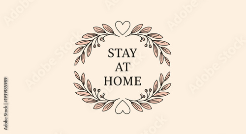 Elegant stay at home message enclosed within a delicate floral wreath with heart symbols on a soft cream background.