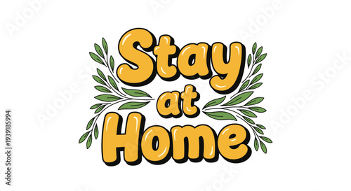 Bold and colorful bubble lettered stay at home message decorated with green leaves and branches on a white background.