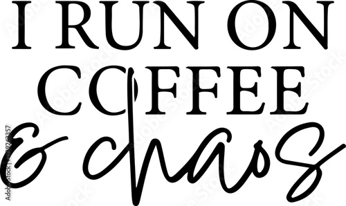 I Run On Coffee and Chaos SVG, Coffee Svg, Funny Quote Svg, Mom Svg, Sarcastic Svg, Sassy, Mom Life Svg, Mom Mode Svg, Funny Mom Shirt Svg