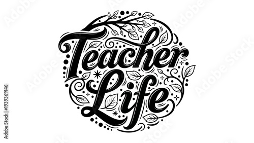 Elegant calligraphic illustration expressing the dedication and passion inherent in a teacher's life, adorned with intricate botanical details and decorative swirls