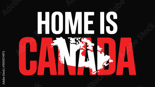 Home Is Canada text with map on black background  Canadian pride graphic design