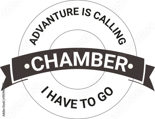 Adventure Is Calling Chamber I Have To Go travel typography quote design, outdoor adventure slogan lettering for T shirt print, camping and hiking inspirational badge style graphic