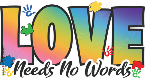 Love Needs No Words Autism Awareness Inspirational Neurodiversity and colorful design 
