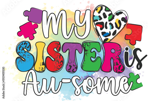 My Sister Is Au-Some Autism Awareness Day Brothers Sisters or family matching EPS vector sublimation  Colorful Puzzle Piece Heart Inspirational Neurodiversity Sibling Support design