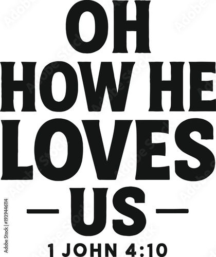 Oh how he loves us john chapter four verse ten bible verse quote