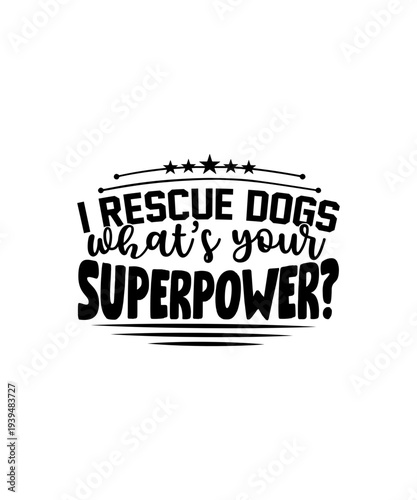 i rescue dogs whats your superpower svg