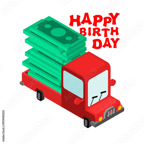 truck carrying a huge stack of green cash with Happy Birthday text. Creative concept for expensive gifts, wealth and celebration. Flat vector.