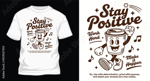 Stay positive work hard make it happen coffee cup character t shirt design