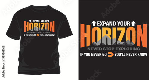 Expand your horizon never stop exploring if you never go you will never know t-shirt design