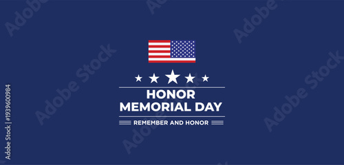 Memorial Day. Remember and Honor. United states flag poster. American flag and text on blue with stars background for Memorial Day.