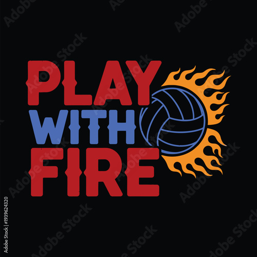 Vibrant volleyball graphic with play with fire text tshirt design