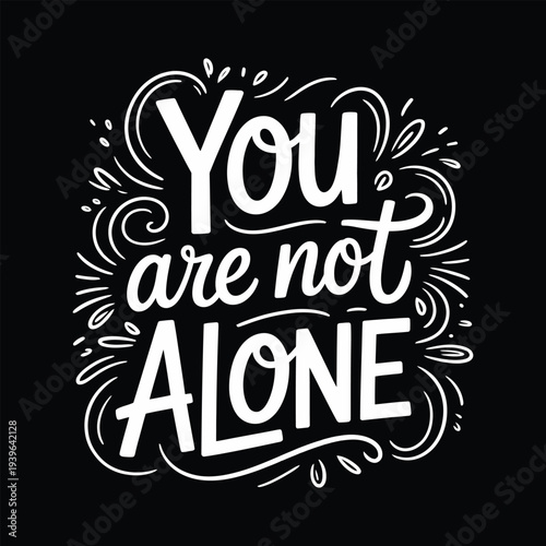 You are not alone inspirational quote with decorative swirling lines around text