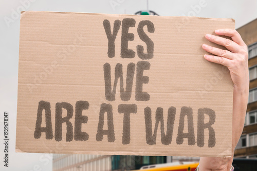 Obraz na plátně "Yes We Are At War" Public officials who deny being at war often contradict what military commanders say openly