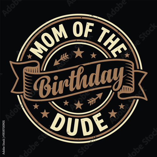 Mom Of The Birthday Dude Family Matching Party Retro Vector Badge