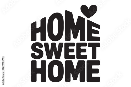 Home sweet home black and white design with a small heart on top. concept of cozy atmosphere, love for family, and comfortable living space