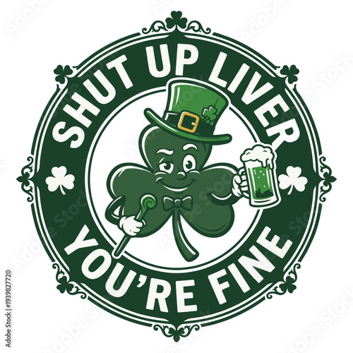 St Patrick's Day Shut Up Liver You're Fine Funny T-Shirt