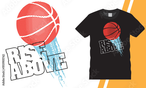 Rise Above Basketball Typography T-Shirt Design with Basketball Graphic, Motivational Sports Quote for Athletes, Streetwear and Sports Lover Apparel