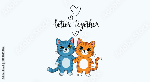 Blue and orange tabby cats sitting side by side with hearts and better together text symbolise friendship, love, and companionship.