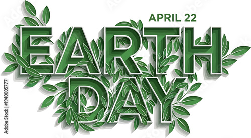 Earth Day April 22nd green text with lush leaves on clean white background