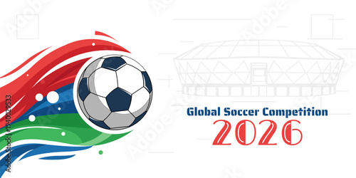 Global Soccer Competition 2026 Poster with Ball and Stadium Concept