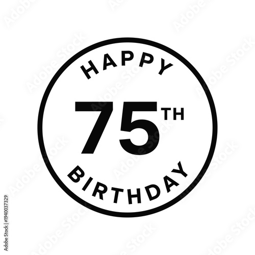 A simple black and white circular graphic displays happy 75th birthday in bold uppercase lettering celebrating a milestone anniversary high quality professional detailed modern elegant stylish