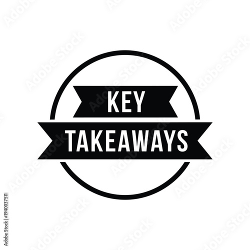 A simple black and white graphic design features a circular frame enclosing a ribbon banner with the text key takeaways high quality professional detailed modern elegant