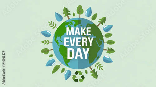 Earth day illustration with 'make every day earth day' text green globe leaves recycling symbol eco friendly concept for environmental conservation
