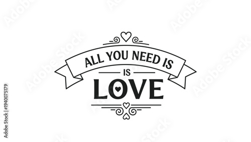 Vintage typographic design with the phrase all you need is love on a ribbon banner with decorative flourishes and heart symbols.