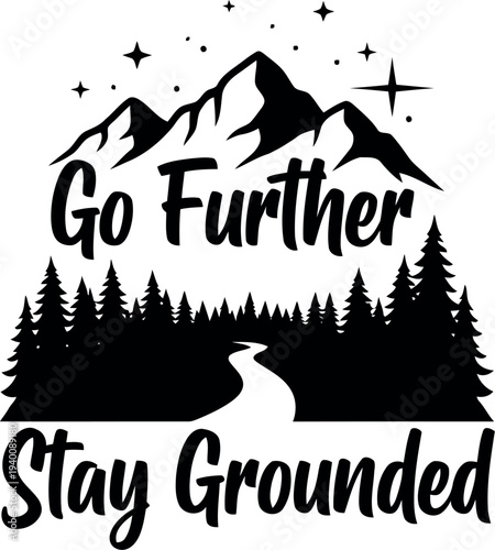 Inspirational Mountain Landscape Quote Design – Go Further Stay Grounded, Adventure Nature Typography Art
