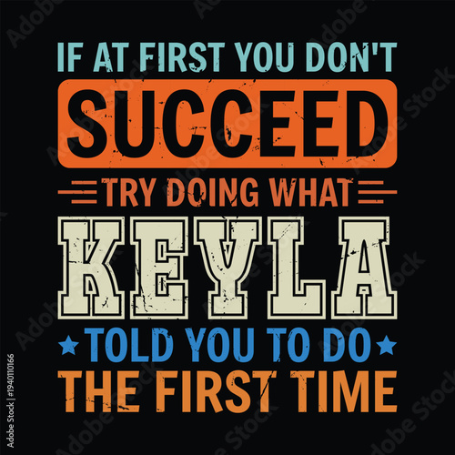 if at First You Don't Succeed Try Doing What Keyla told you to do the first time