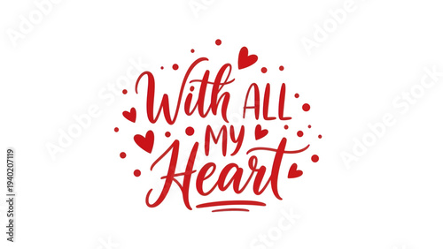 With All My Heart romantic lettering design for Valentines Day.
