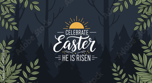 A festive Easter greeting design featuring the phrase 'Celebrate Easter He is Risen' with a sun and leafy border in a dark forest vector style, perfect for holiday cards and decorations