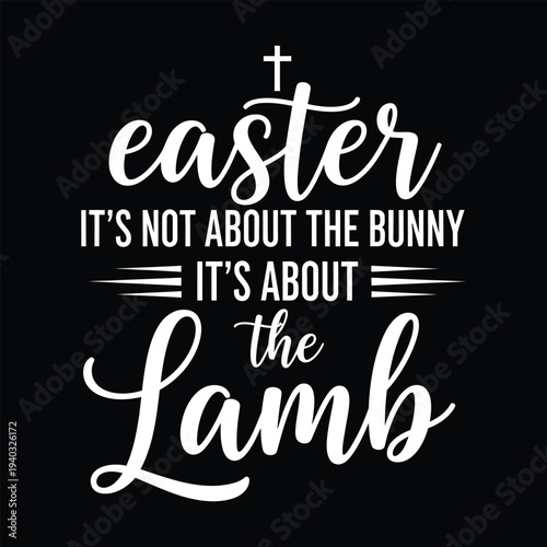 Easter It’s Not About the Bunny It’s About the Lamb Christian Faith Typography Design