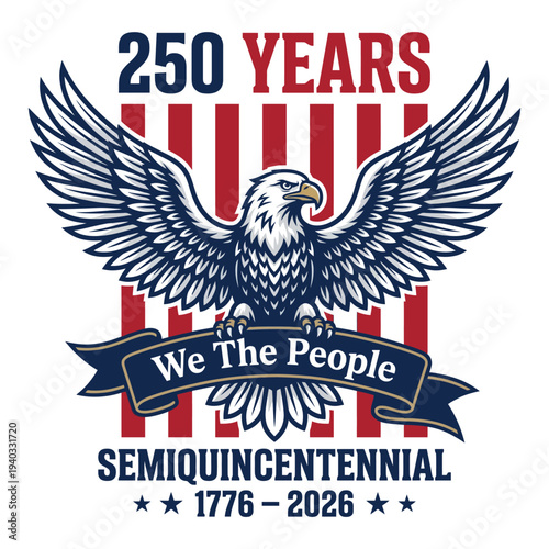 250 Years We The People Eagle Patriotic USA Semiquincentennial 1776–2026 Illustration