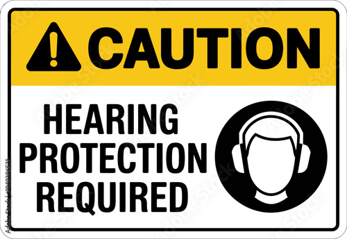 Caution Hearing Protection Required Safety Sign