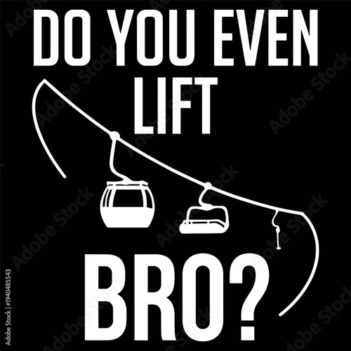 Do You Even Lift Bro Funny Ski Lift Winter Sports Humor Design