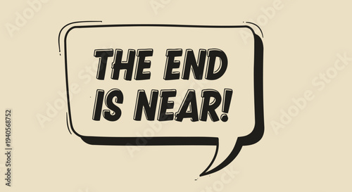 Hand-drawn speech bubble with 'THE END IS NEAR!' text